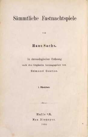 Sämmtliche Fastnachtsspiele : in chronologischer Ordnung nach den Originalen, 1. Zwölf Fastnachtspiele aus den Jahren 1518 - 1539