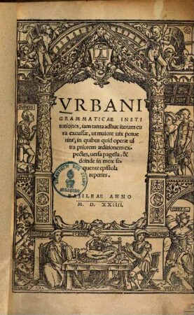 Urbani grammaticae institutiones : iam tanta adhuc iterum cura excussae, ut maiore vix potuerint ...