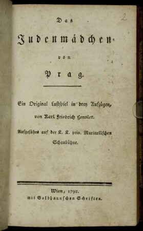 Das Judenmädchen von Prag : Ein Original Lustspiel in drey Aufzügen ; Aufgeführt auf der K. K. priv. Marinellischen Schaubühne