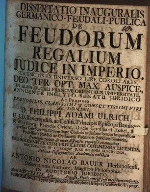 Dissertatio inauguralis germanico-feudali-publica de feudorum regalium judice in imperio ... : Subjunctis Ex Universo Jure Corollariis
