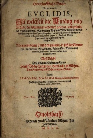 Die ersten sechs Bücher Elementorum Euclidis : in welchen d. Anfäng u. Gründe d. Geometria ordenl. gelehret u. gründtl. erwiesen werden