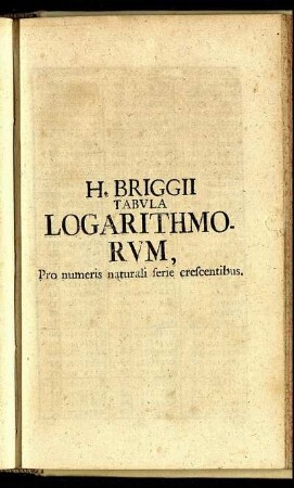 H. Briggii Tabula Logarithmorum, Pro numeris naturali ferie crescentibus.