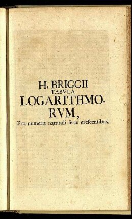 H. Briggii Tabula Logarithmorum, Pro numeris naturali ferie crescentibus.