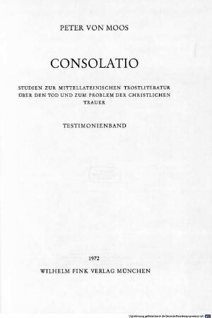 Consolatio : Studien zur mittellateinischen Trostliteratur über den Tod und zum Problem der christlichen Trauer. 3, Testimonienband