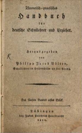 Theoretisch-practisches Handbuch für deutsche Schullehrer und Erzieher. 5 (1812/13)