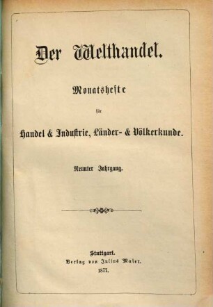 Der Welthandel : illustrirte Monatshefte für Handel und Industrie, Länder- und Völkerkunde, 9. 1877