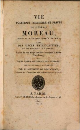 Vie politique, militaire et privée du Général Moreau : suivie d'une notice historique sur Pichegru