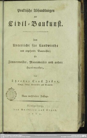 Praktische Abhandlungen zur Civil-Baukunst : zum Unterricht für Landwirthe und angehende Baumeister, für Zimmermeister ...