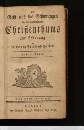 Erster Theil: Der Geist und die Gesinnungen des vernunftmäsigen Christenthums zur Erbauung