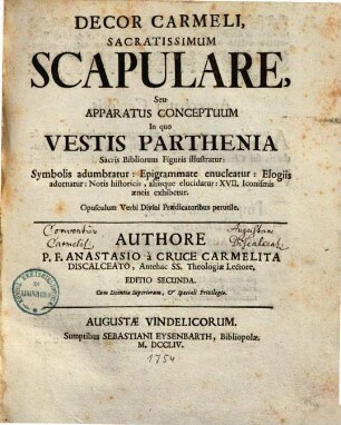 Decor carmeli, sacratissimum scapulare : seu apparatus conceptuum, in quo vestis parthenia sacris bibliorum figuris illustratur ...