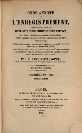 Code annoté de l'enregistrement, répertoire complet des lois sur l'enregistrement : le timbre, les droits de greffe, d'hypothèque, et les amendes de contravention, de condamnation et de consignation, 1. Enregistrement