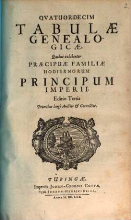 Quatuordecim Tabulae Genealogicae : Quibus exhibentur Praecipuae Familiae Hodiernorum Principum Imperii