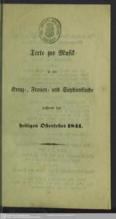 1841: Texte zur Musik in der Kreuz-, Frauen- und Sophienkirche während des heiligen Osterfestes 1841
