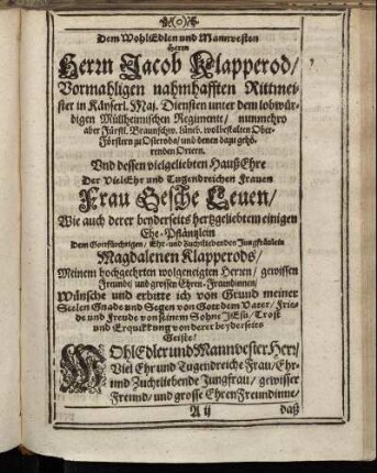 Dem Wohl-Edlen und Mannvesten Herrn Herrn Jacob Klapperod/ [...] Frau Gesche Leuen/ [...] Magdalenen Klapperods/ [...]