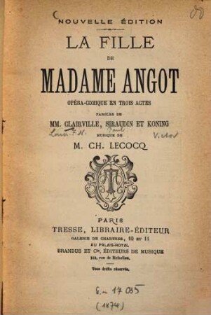 La fille de Madame Angot : Opéra-comique en twis actes. Paroles de Clairville, Siraudin et Koning Musique de CL. Lecocq