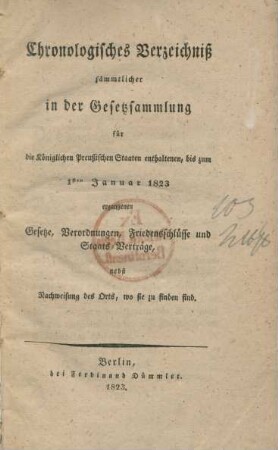 1810/22: Chronologisches Verzeichniß sämmtlicher in der Gesetzsammlung für die Königlichen Preußischen Staaten enthaltenen, bis ... ergangenen Gesetze, Verordnungen, Friedensschlüsse und Staats-Verträge