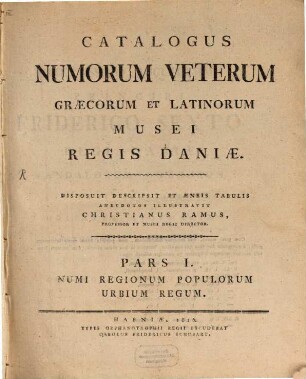 Catalogus Numorum Veterum, Græcorum et Latinorum, Musei Regis Daniæ. 1, Numi Regionum Populorum Urbium Regum