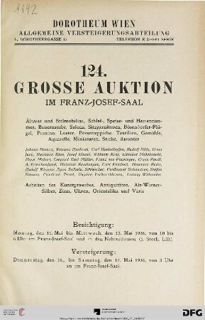 Nr. 124: Grosse Auktion / Dorotheum, Wien, Allgemeine Versteigerungsabteilung: im Kaiser-Franz-Josef-Saal: Älteres und Stilmobiliar, Schlaf-, Speise- und Herrenzimmer, Bauernstube, Salons, Sitzgarnituren, Bösendorfer-Flügel, Pianino, Luster, Perserteppiche, Textilien, Gemälde, Aquarelle, Miniaturen, Stiche ... : Versteigerung: 14. bis 16. Mai 1936 im Franz-Josef-Saal