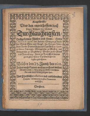 Klagschrifft/ Uber den unverhofften doch seligen Abschied ... Christiani des Andern/ Hertzogen zu Sachsen ... Churfürsten ... Welcher den 23. Junii/ des 1611. Jahrs ... selig in Gott entschlafen und diese Welt gesegnet hat : Aus Christlicher affection und mitleidendem Hertzen/ in unterthenigkeit Reimweis verfasset