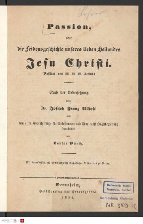 Passion, oder die Leidensgeschichte unseres lieben Heilandes Jesu Christi (Matthäus vom 26. bis 28. Kapitel)