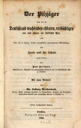 Der Pilzjäger oder die in Deutschland wachsenden eßbaren, verdächtigen oder nicht eßbaren und schädlichen Pilze : nebst 114 auf 3 lithogr. Tafeln dargestellten naturgetreuen Abbildungen dem Hause und der Schule gewidmet