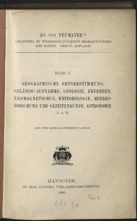 Band I: Geographische Ortsbestimmung, Gelände-Aufnahme, Geologie, Erdbeben, Erdmagnetismus, Meteorologie, Meeresforschung und Gezeitenkunde, Astronomie u.s.w.