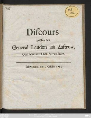 Discours zwischen den General Laudon und Zastrow, Commendanten von Schweidnitz : Schweidnitz, den 1. Octobr. 1761