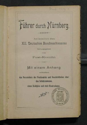 Führer durch Nürnberg anläßlich des XII. Deutschen Bundesschiessens : mit einem Anhang enthaltend das Verzeichnis der Festkomités und Geschichtliches über das Schützenwesen, einen Stadtplan und viele Illustrationen