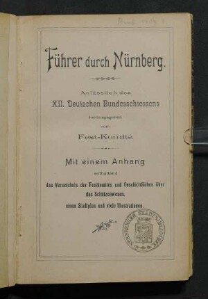 Führer durch Nürnberg anläßlich des XII. Deutschen Bundesschiessens : mit einem Anhang enthaltend das Verzeichnis der Festkomités und Geschichtliches über das Schützenwesen, einen Stadtplan und viele Illustrationen