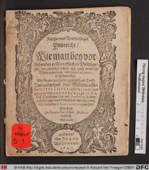 Kurtzer und Notdürfftiger Unterricht/ Wie man bey vorstehender erschrecklichen Pestilens Zeit/ mit göttlicher Hülffe/ sich durch ordentliche Mittel verwahren/ und in der Curation verhalten möge : Allen begierigen Leuten zu Hülff und Trost: Insonderheit den Gliedmassen Der Universitet/ Des Raths/ und gemeyner Bürgerschaft zu Jena ... gestellet