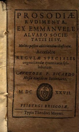 Prosodiae rudimenta : ex Emmanuele Alvaro Societatis Iesu ; multis passim additionibus illustrata