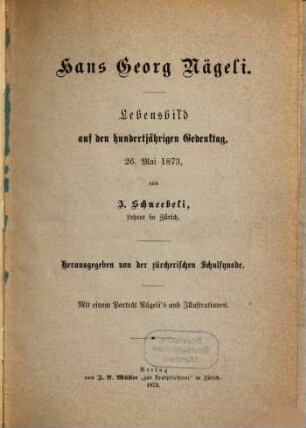 Hans Georg Nägeli : Lebensbild auf den hundertjährigen Gedenktag ; 26. Mai 1873