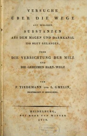 Versuche über die Wege auf welchen Substanzen aus dem Magen und Darmkanal ins Blut gelangen, über die Verrichtung der Milz und die geheimen Harn-Wege
