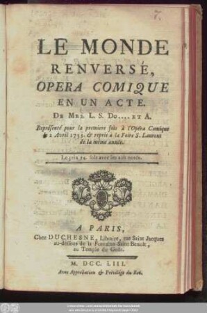 Le Monde Renversé : Opera Comique En Un Acte : Représenté pour la premiere fois à l'Opéra Comique le 2 Avril 1753. & repris à la Foire S. Laurent de la même année
