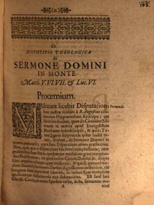 Disputatio Theologica De Sermone Domini In Monte Matth. V. VI. VII. & Luc. VI.