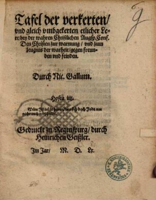 Tafel der verkerten vnd gleich vmbgekerten etlicher Lere bey der wahren Christlichen Augsp. Conf. : Den Christen zur warnung vnd zum zeugnis der warheit gegen freunden vnd feinden