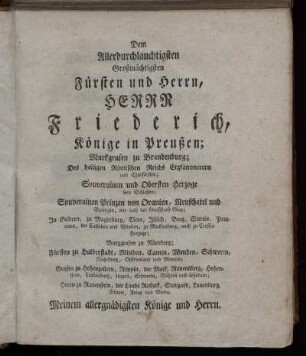Dem Allerdurchlauchtigsten Großmächtigsten Fürsten und Herrn, Herr Freiderich, Könige in Preußen [...]