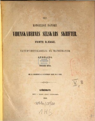 Det Kongelige Danske Videnskabernes Selskabs skrifter. Naturvidenskabelig og Mathematisk Afdeling = Section des sciences : = Mémoires de l'Académie Royale des Sciences et des Lettres de Danemark. 5. R., 3. 1853