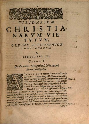 Viridarium Christianarum Virtvtvm : Ex sacrosanctæ Scriptvræ Sanctorumq[ue] Patrvm sententijs, quasi lectißimis Stirpibus, constructum. Et In Gratiam Concionatorvm et Religiosæ Vitæ Cultorum editum
