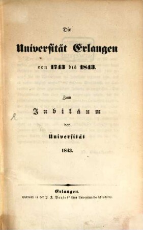 Die Universität Erlangen von 1743 bis 1843 : zum Jubiläum der Universität 1843