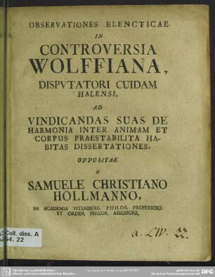Observationes Elencticae In Controversia Wolffiana, Disputatori Cuidam Halensi, Ad Vindicandas Suas De Harmonia Inter Animam Et Corpus Praestabilita Habitas Dissertationes