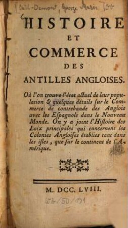 Histoire et commerce des Antilles angloises : Ou l'on trouve l'état actuel de leur population & quelques détails sur le Commerce de contrebande des Anglois avec les Espagnols dans le Nouveau Monde. On y a joint l'Histoire des Loix principales qui concernent les Colonies Angloises établies tant dans les isles, que sur le continent de l'Amérique