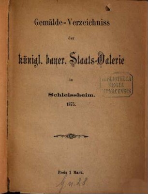 Gemälde-Verzeichniss der königl. bayer. Staats-Galerie in Schleissheim