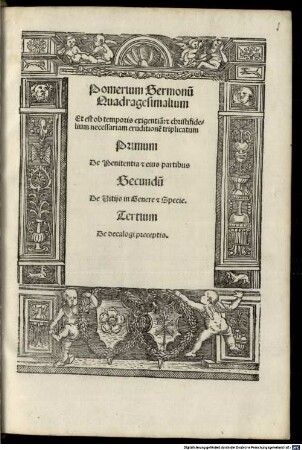 Pomerium Sermonu[m] Quadragesimalium Et est ob temporis exigentia[m]: [et] christifidelium necessariam eruditione[m] triplicatum Primum De Penitentia et eius partibus Secundu[m] De Vitijs in Genere et Specie. Tertium De decalogi preceptis.