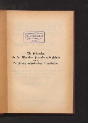 Die Bakterien als der Menschen Freunde und Feinde sowie die Verhütung ansteckender Krankheiten