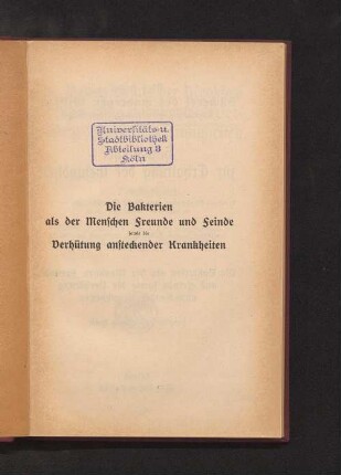 Die Bakterien als der Menschen Freunde und Feinde sowie die Verhütung ansteckender Krankheiten