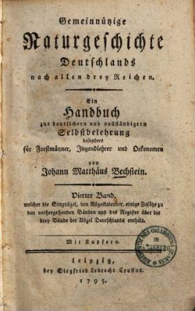 Gemeinnützige Naturgeschichte Deutschlands nach allen drey Reichen : ein Handbuch zur deutlichern und vollständigern Selbstbelehrung besonders für Forstmänner, Jugendlehrer und Oekonomen, 4. Welcher die Singvögel, den Vögelkalender, einige Zusätze zu den vorhergehenden Bänden und das Register über die drey Bände der Vögel Deutschlands enthält : mit Kupfern
