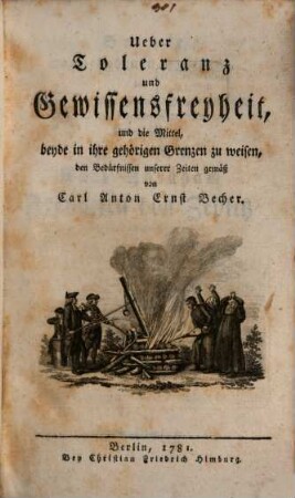 Ueber Toleranz und Gewissens-Freyheit und die Mittel, beyde in ihre gehörigen Grenzen zu weisen : den Bedürfnissen unserer Zeit gemäß