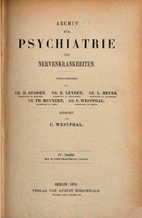 Archiv für Psychiatrie und Nervenkrankheiten : offizielles Organ d. Gesellschaft Deutscher Neurologen und Psychiater = Archives of psychiatry and neurological sciences. 4. 1874