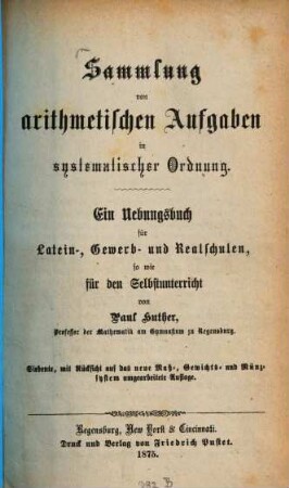 Sammlung von arithmetischen Aufgaben in systematischer Ordnung : ein Übungsbuch für Latein-, Gewerb- und Realschulen so wie für den Selbstunterricht, [1]